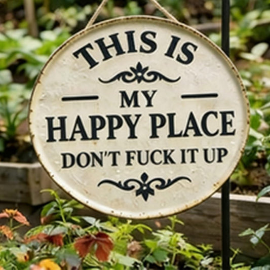Funny Garden Metal Sign -"This Is My Happy Place Don't F*ck It Up" Vintage Decor, Print Aesthetic Room Decoration Welcome Round Sign for Home Garden Farm Bar or Coffee Wall Decor